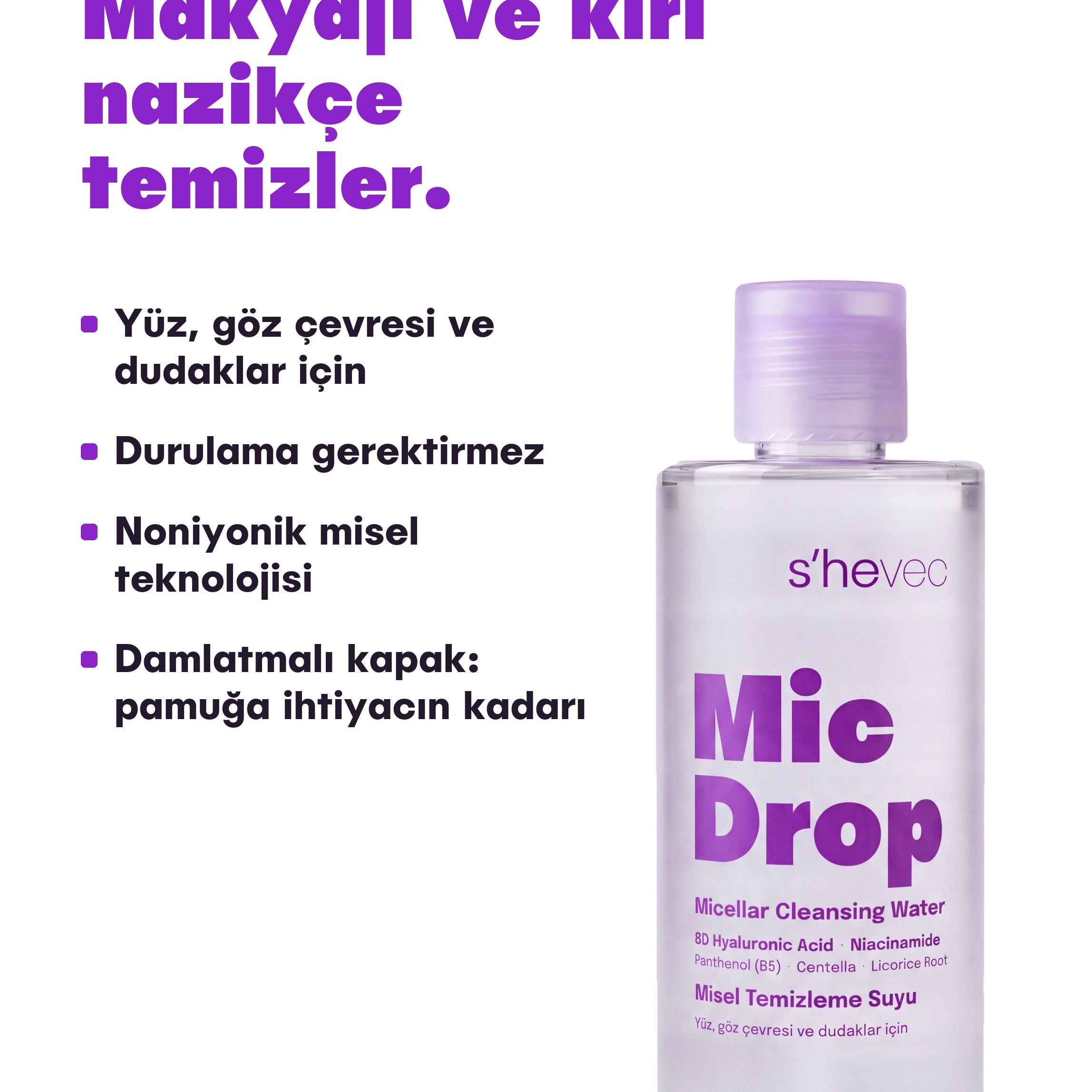 Mic Drop misel temizleme suyu makyajı ve kiri nazikçe temizler; yüz, göz çevresi ve dudaklar için